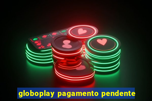 globoplay pagamento pendente